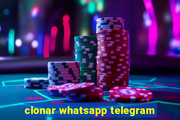 clonar whatsapp telegram